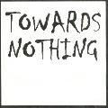 Towards Nothing